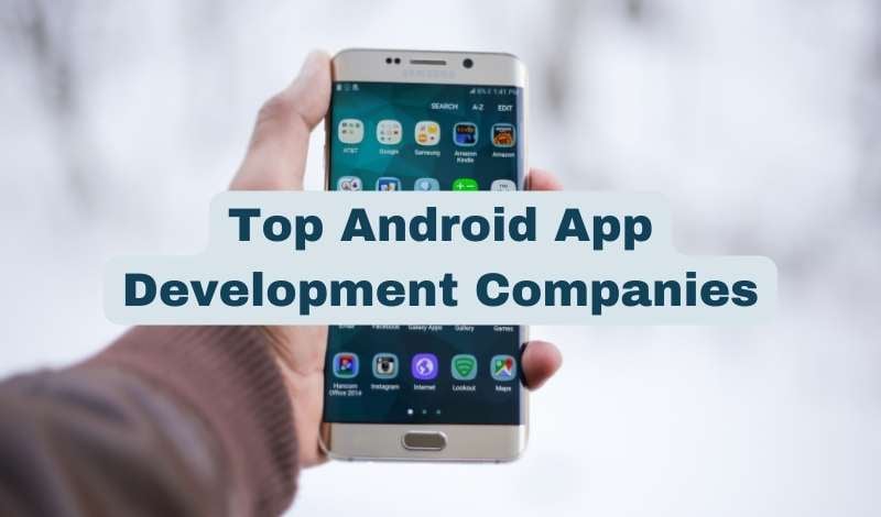 Top 10 Android App Development Companies In 2024